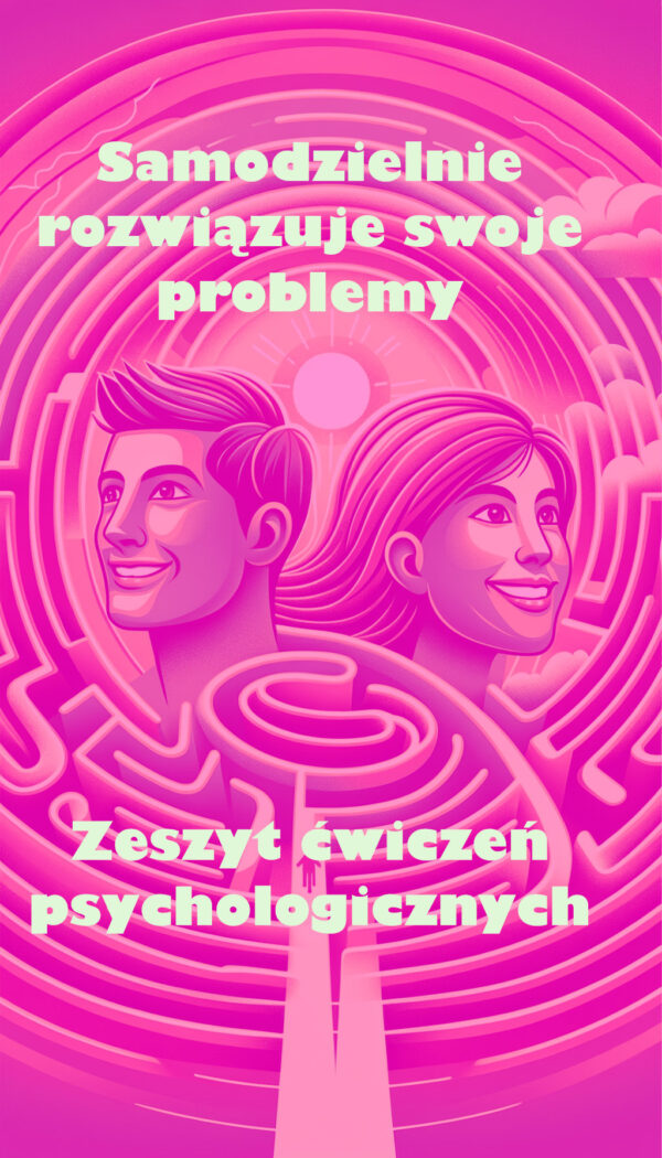 Samodzielnie rozwiązuje swoje problemy. Zeszyt Ćwiczeń Psychologicznych.
