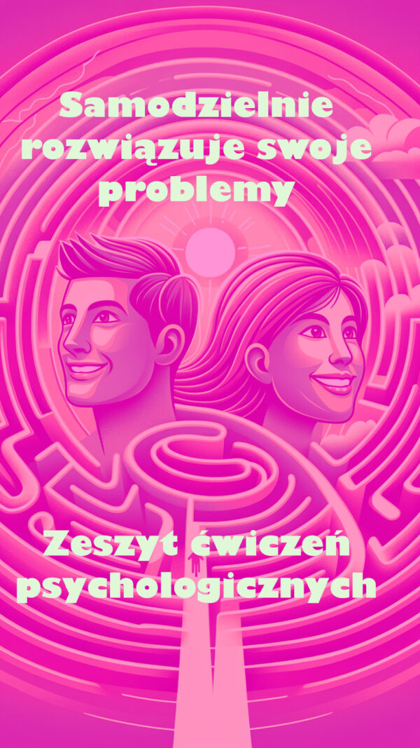 Samodzielnie rozwiązuje swoje problemy. Zeszyt Ćwiczeń Psychologicznych.